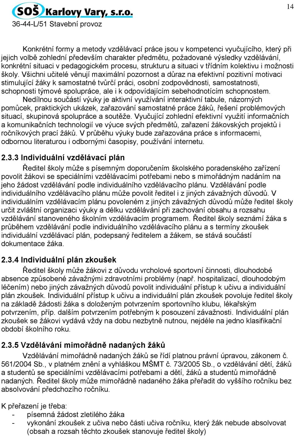 Všichni učitelé věnují maximální pozornost a důraz na efektivní pozitivní motivaci stimulující žáky k samostatné tvůrčí práci, osobní zodpovědnosti, samostatnosti, schopnosti týmové spolupráce, ale i