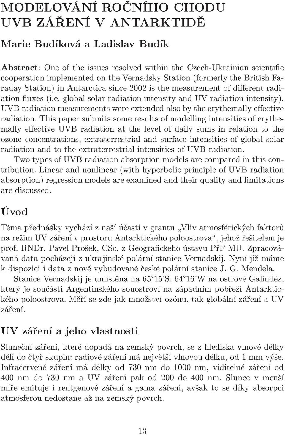UVB radiation measurements were extended also by the erythemally effective radiation.