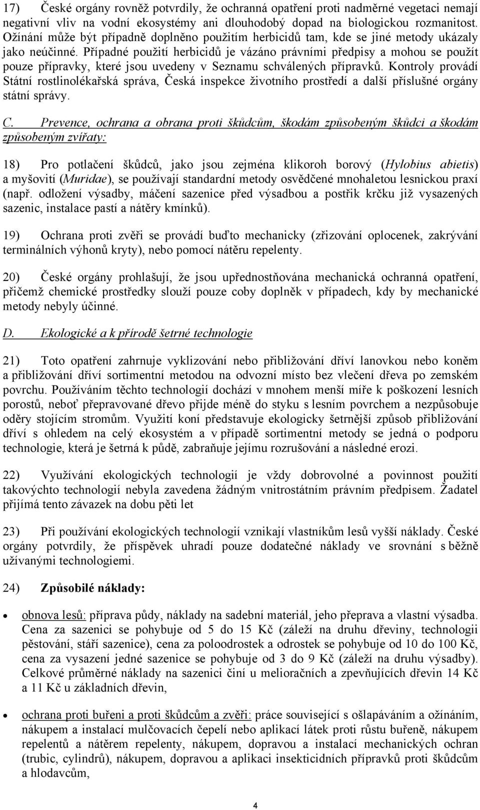 Případné použití herbicidů je vázáno právními předpisy a mohou se použít pouze přípravky, které jsou uvedeny v Seznamu schválených přípravků.