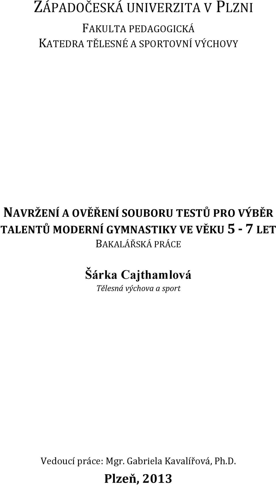 MODERNÍ GYMNASTIKY VE VĚKU 5-7 LET BAKALÁŘSKÁ PRÁCE Šárka Cajthamlová