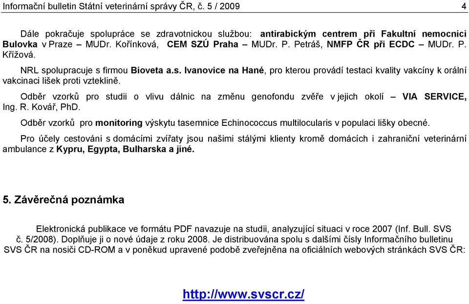 Odběr vzorků pro studii o vlivu dálnic na změnu genofondu zvěře v jejich okolí VIA SERVICE, Ing. R. Kovář, PhD.