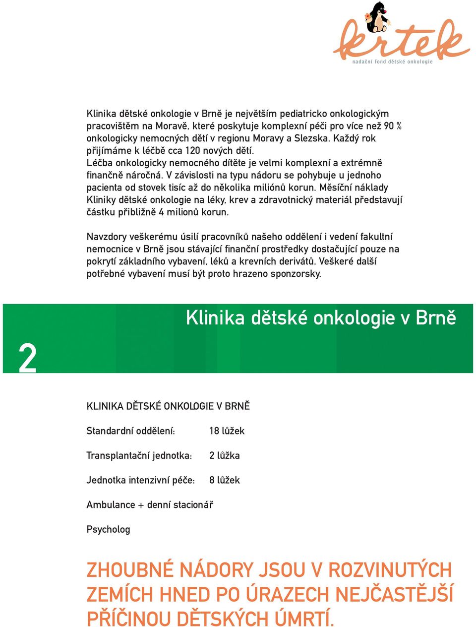 V z vislosti na typu n doru se pohybuje u jednoho pacienta od stovek tisмc aы do nпkolika miliыn korun.