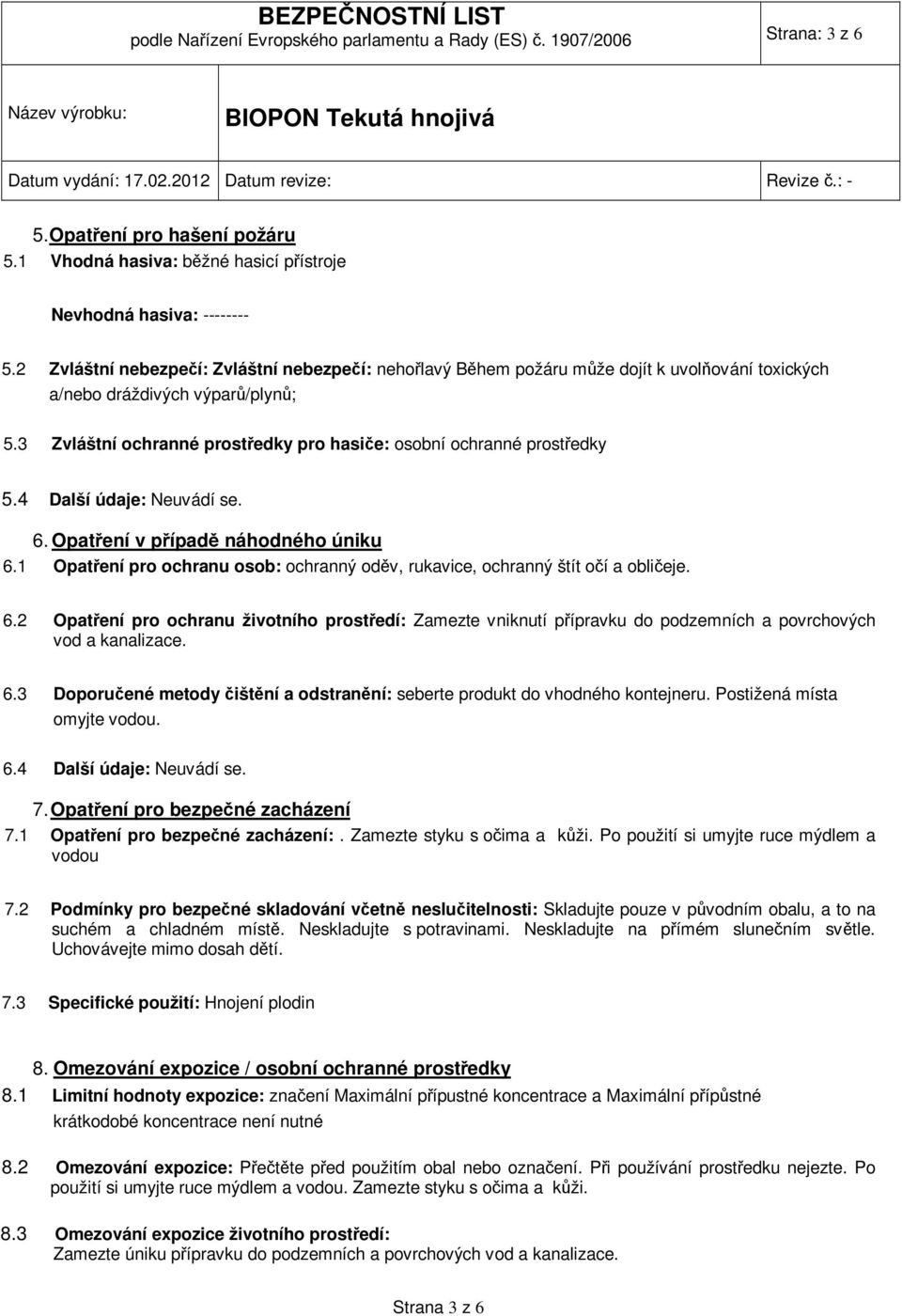 3 Zvláštní ochranné prostředky pro hasiče: osobní ochranné prostředky 5.4 Další údaje: 6. Opatření v případě náhodného úniku 6.