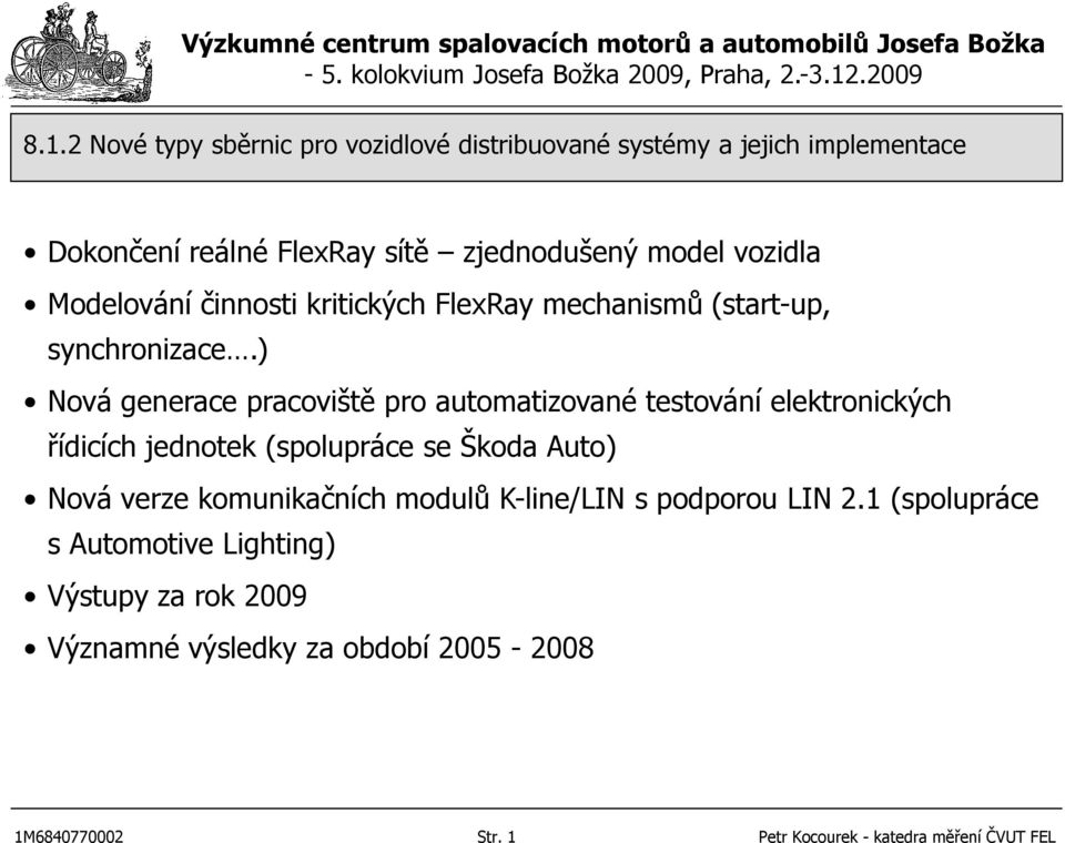 ) Nová generace pracoviště pro automatizované testování elektronických řídicích jednotek (spolupráce se Škoda Auto)