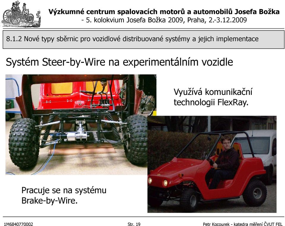 FlexRay. Pracuje se na systému Brake-by-Wire.
