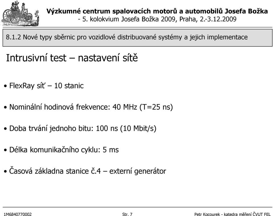 (10 Mbit/s) Délka komunikačního cyklu: 5 ms Časová základna stanice č.