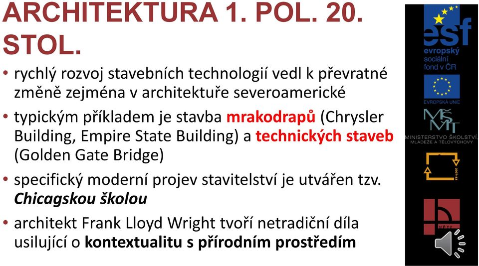 staveb (Golden Gate Bridge) specifický moderní projev stavitelství je utvářen tzv.