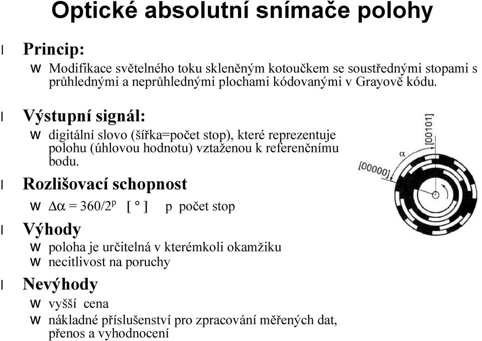 Vystupnı signa l: digita lnı slovo (sırka=pocet stop), ktere reprezentuje polohu (šhlovou hodnotu) vztazenou k referencnımu bodu.