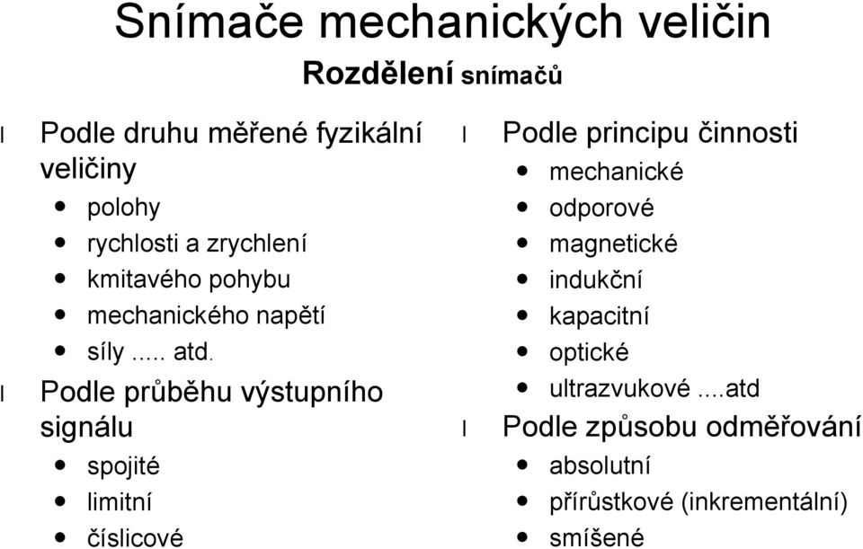 Podle prube hu vystupnıho signa lu spojitů limitnı cıslicovů Podle principu c innosti mechanicků