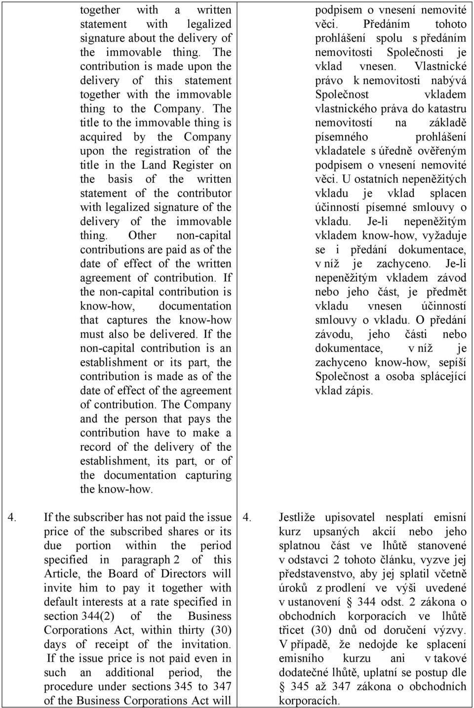 The title to the immovable thing is acquired by the Company upon the registration of the title in the Land Register on the basis of the written statement of the contributor with legalized signature