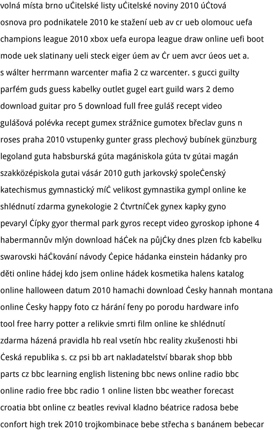 s gucci guilty parfém guds guess kabelky outlet gugel eart guild wars 2 demo download guitar pro 5 download full free guláš recept video gulášová polévka recept gumex strážnice gumotex břeclav guns n