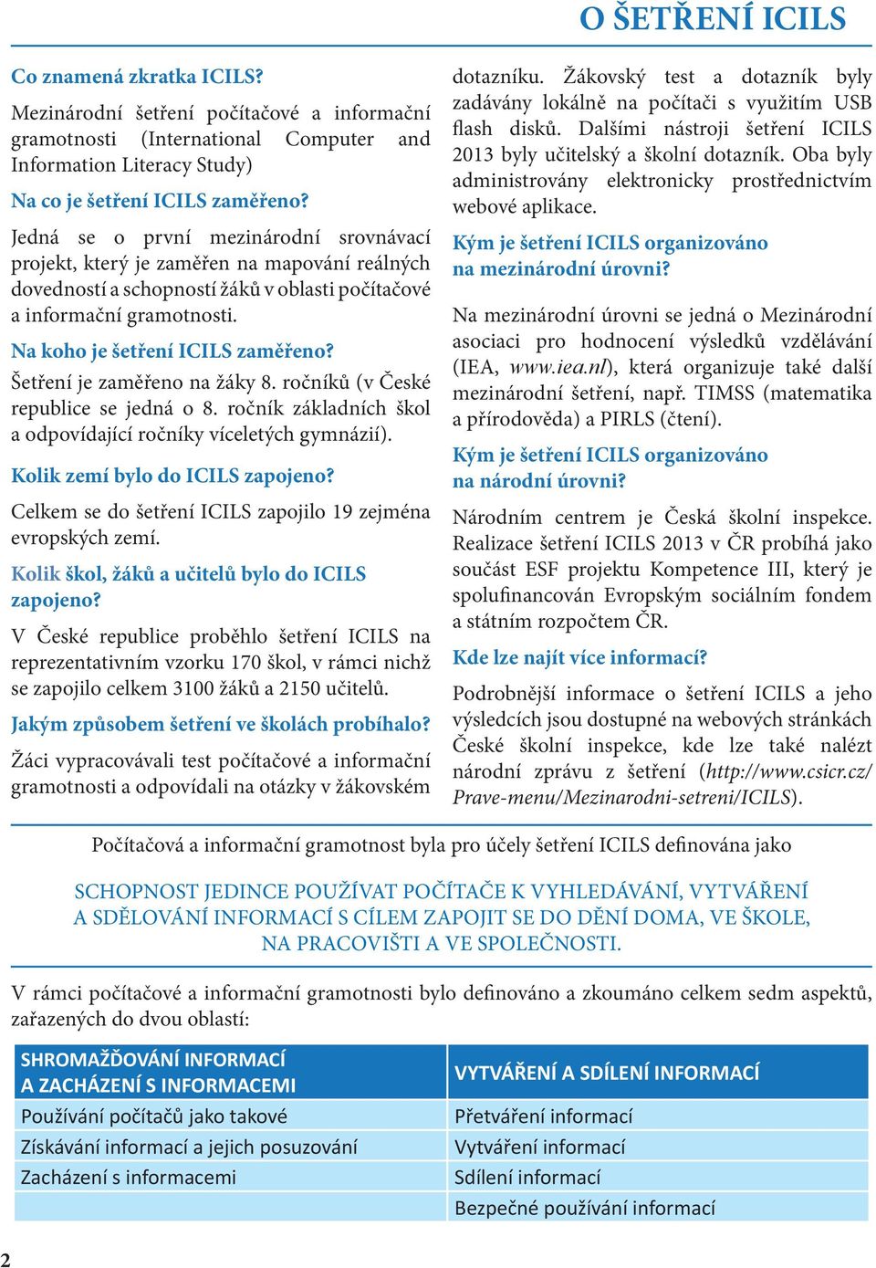 Šetření je zaměřeno na žáky 8. ročníků (v České republice se jedná o 8. ročník základních škol a odpovídající ročníky víceletých gymnázií). Kolik zemí bylo do ICILS zapojeno?