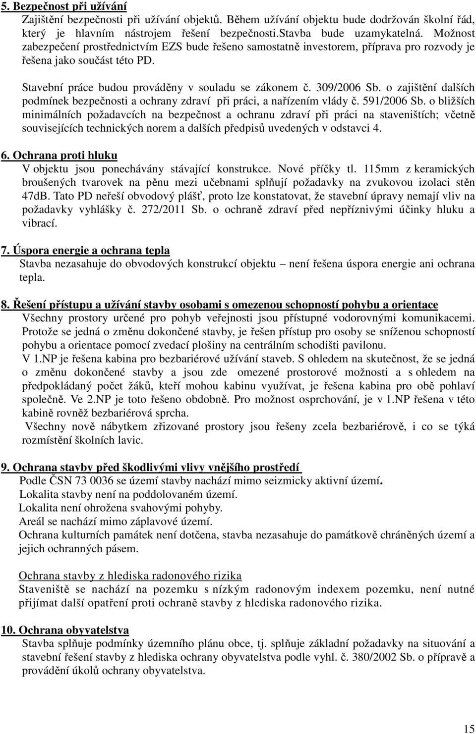 o zajištění dalších podmínek bezpečnosti a ochrany zdraví při práci, a nařízením vlády č. 591/2006 Sb.
