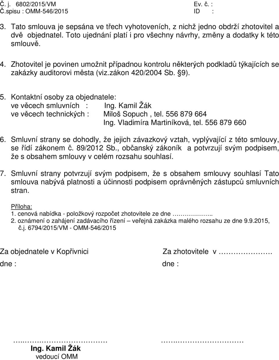 Kamil Žák ve věcech technických : Miloš Sopuch, tel. 556 879 664 Ing. Vladimíra Martiníková, tel. 556 879 660 6.