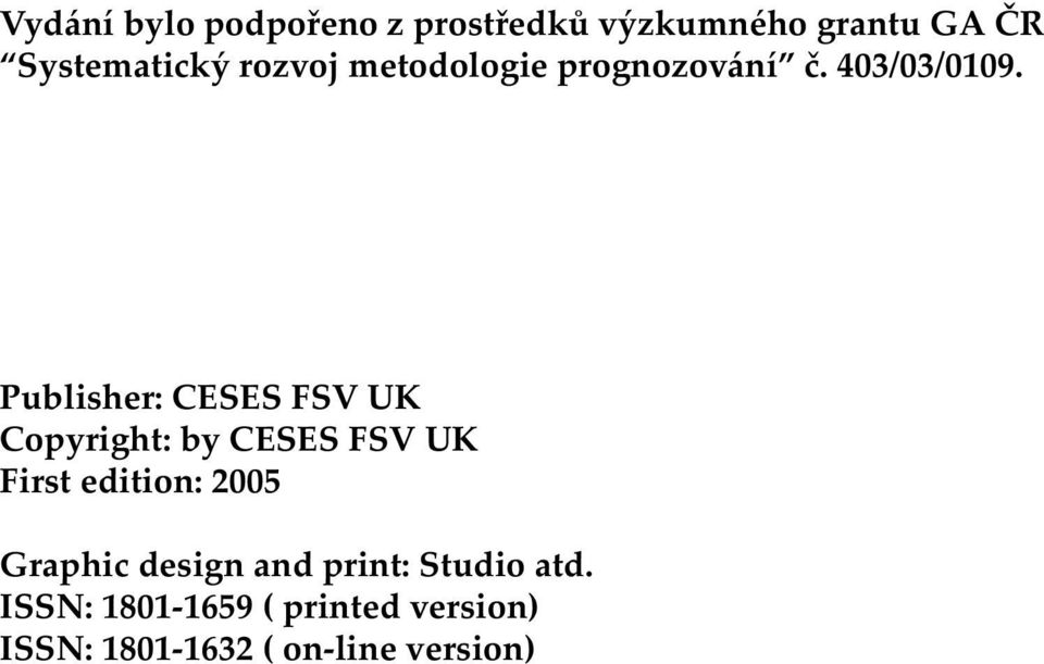 Publisher: CESES FSV UK Copyright: by CESES FSV UK First edition: 2005
