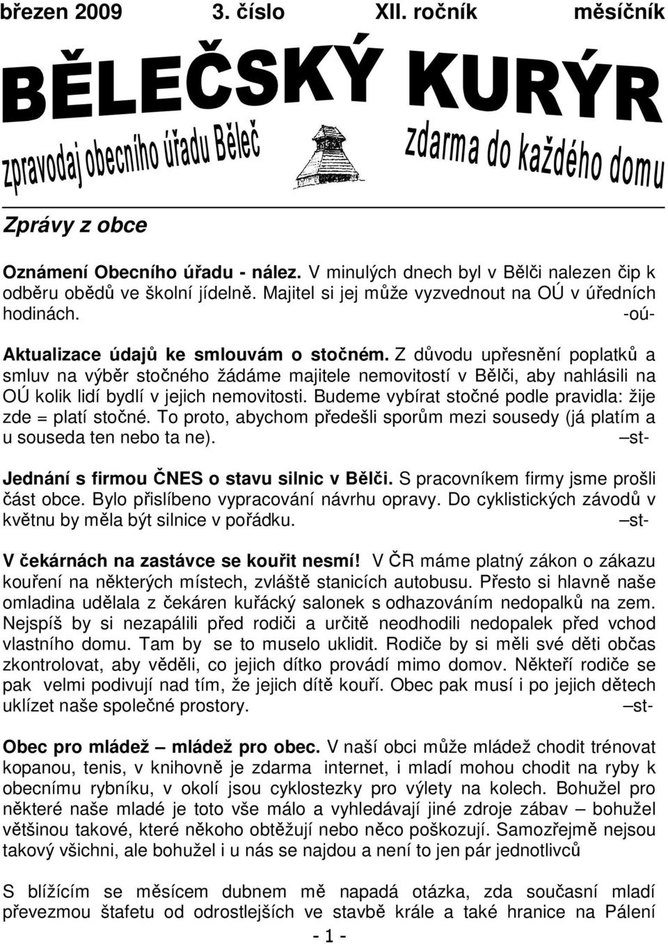 Z důvodu upřesnění poplatků a smluv na výběr stočného žádáme majitele nemovitostí v Bělči, aby nahlásili na OÚ kolik lidí bydlí v jejich nemovitosti.