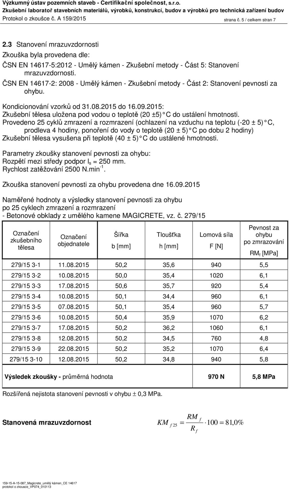 ČSN EN 14617-2: 2008 - Umělý kámen - Zkušební metody - Část 2: Stanovení pevnosti za ohybu. Kondicionování vzorků od 31.08.2015 do 16.09.