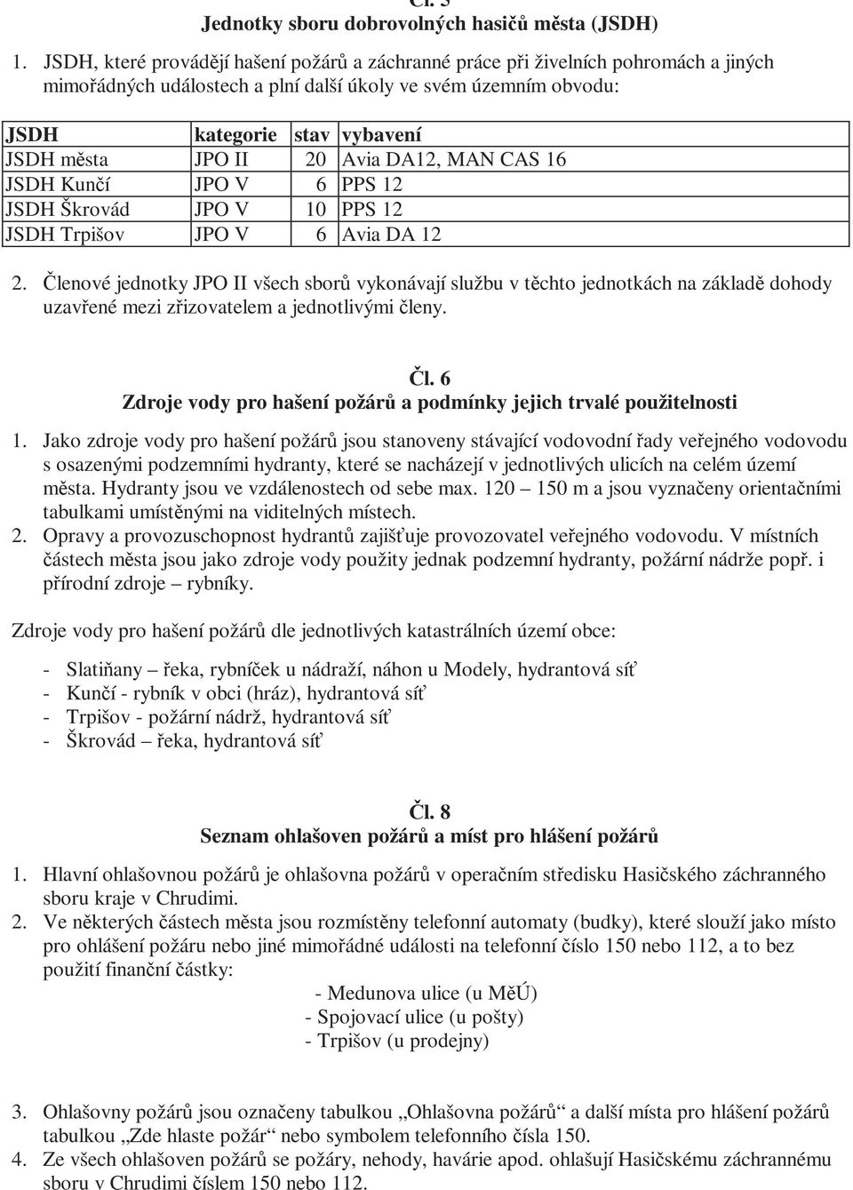 20 Avia DA12, MAN CAS 16 JSDH Kunčí JPO V 6 PPS 12 JSDH Škrovád JPO V 10 PPS 12 JSDH Trpišov JPO V 6 Avia DA 12 2.