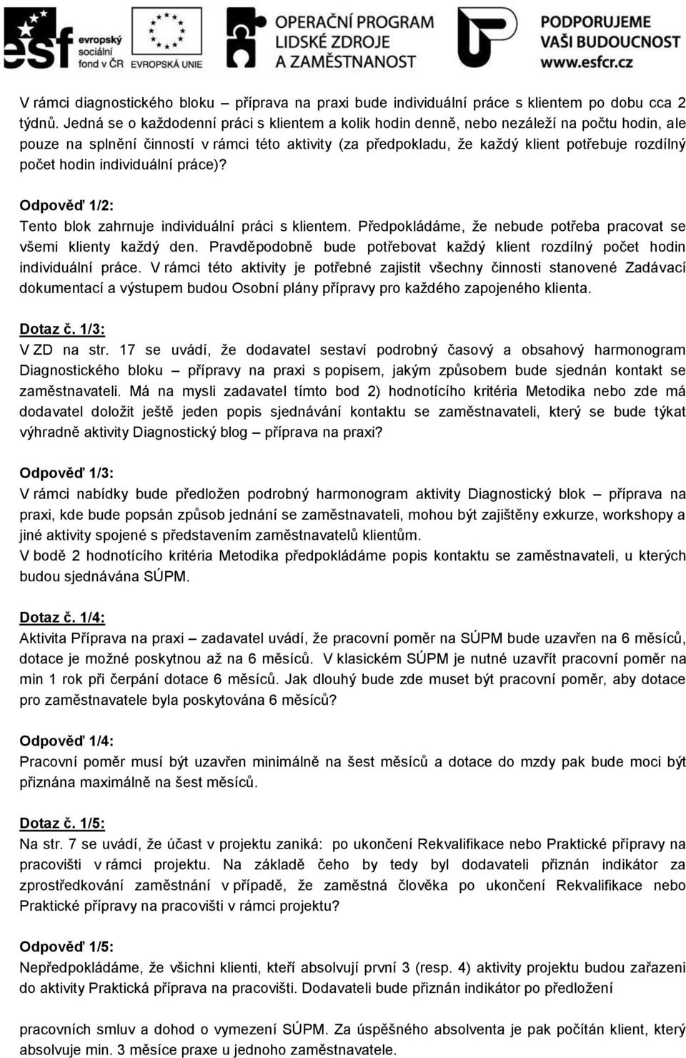 hodin individuální práce)? Odpověď 1/2: Tento blok zahrnuje individuální práci s klientem. Předpokládáme, že nebude potřeba pracovat se všemi klienty každý den.