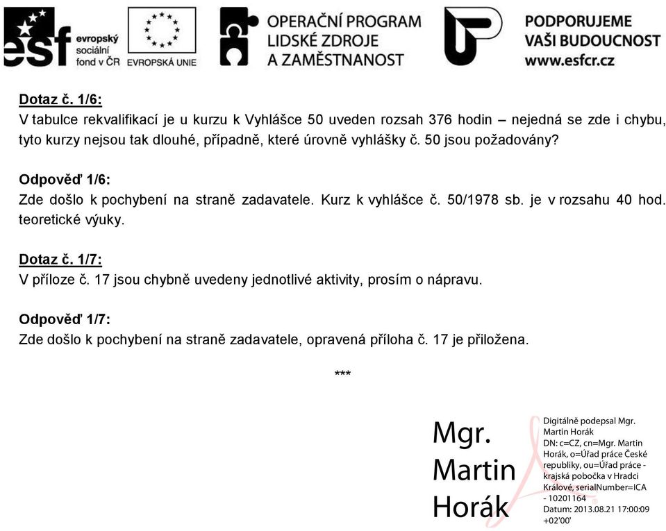 dlouhé, případně, které úrovně vyhlášky č. 50 jsou požadovány? Odpověď 1/6: Zde došlo k pochybení na straně zadavatele.