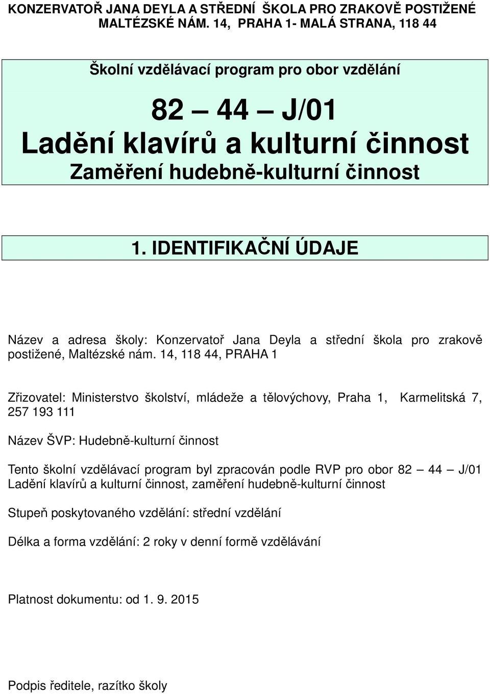 IDENTIFIKAČNÍ ÚDAJE Název a adresa školy: Konzervatoř Jana Deyla a střední škola pro zrakově postižené, Maltézské nám.