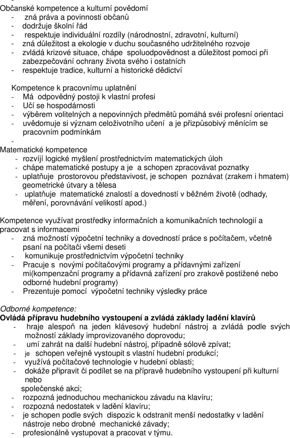 historické dědictví Kompetence k pracovnímu uplatnění - Má odpovědný postoji k vlastní profesi - Učí se hospodárnosti - výběrem volitelných a nepovinných předmětů pomáhá svéi profesní orientaci -