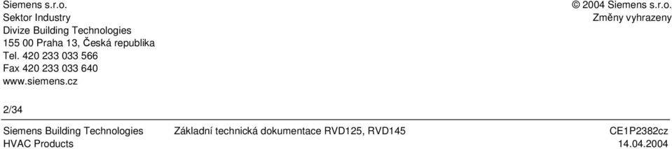 republika Tel. 420 233 033 566 Fax 420 233 033 640 www.siemens.