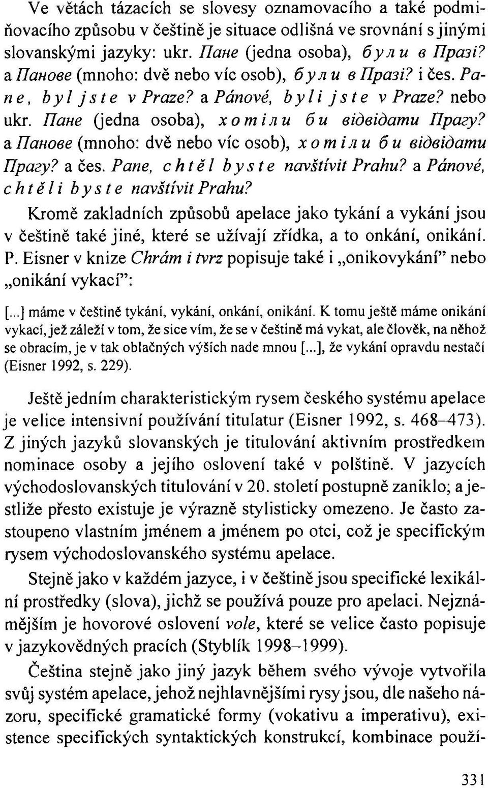 a llam ee (mnoho: dvě nebo víc osob), xominu 6u eideidamu lipazy? a čes. Pane, chtěl byste navštívit Prahu? a Pánové, chtěli byste navštívit Prahu?