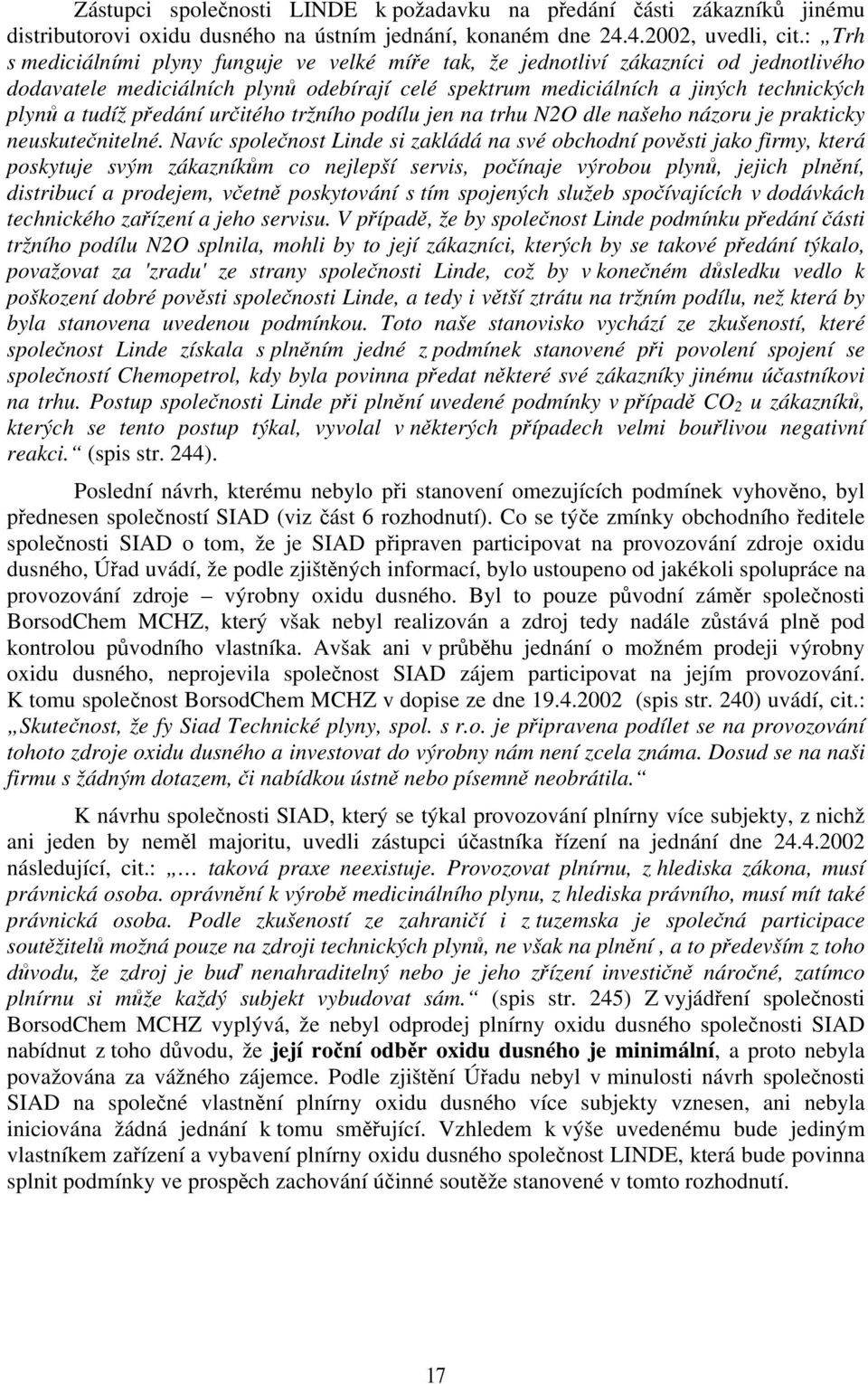 předání určitého tržního podílu jen na trhu N2O dle našeho názoru je prakticky neuskutečnitelné.