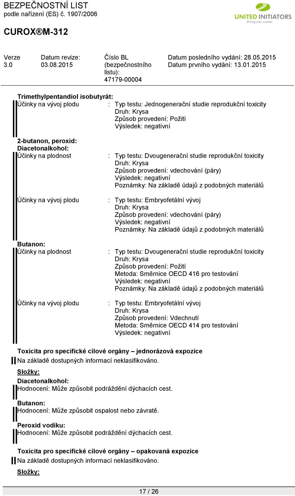 základě údajů z podobných materiálů : Typ testu: Embryofetální vývoj Druh: Krysa Způsob provedení: vdechování (páry) Poznámky: Na základě údajů z podobných materiálů : Typ testu: Dvougenerační studie