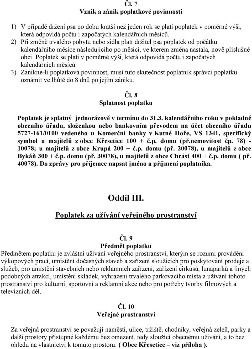 Poplatek se platí v poměrné výši, která odpovídá počtu i započatých kalendářních měsíců.