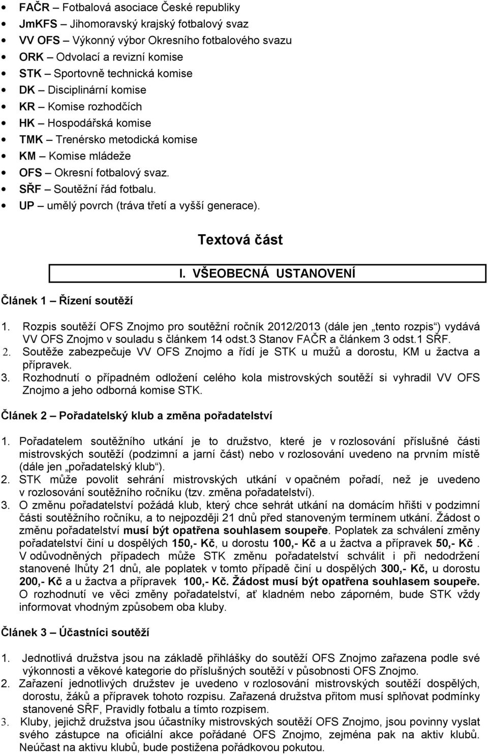 UP umělý povrch (tráva třetí a vyšší generace). Textová část Článek 1 Řízení soutěží I. VŠEOBECNÁ USTANOVENÍ 1.