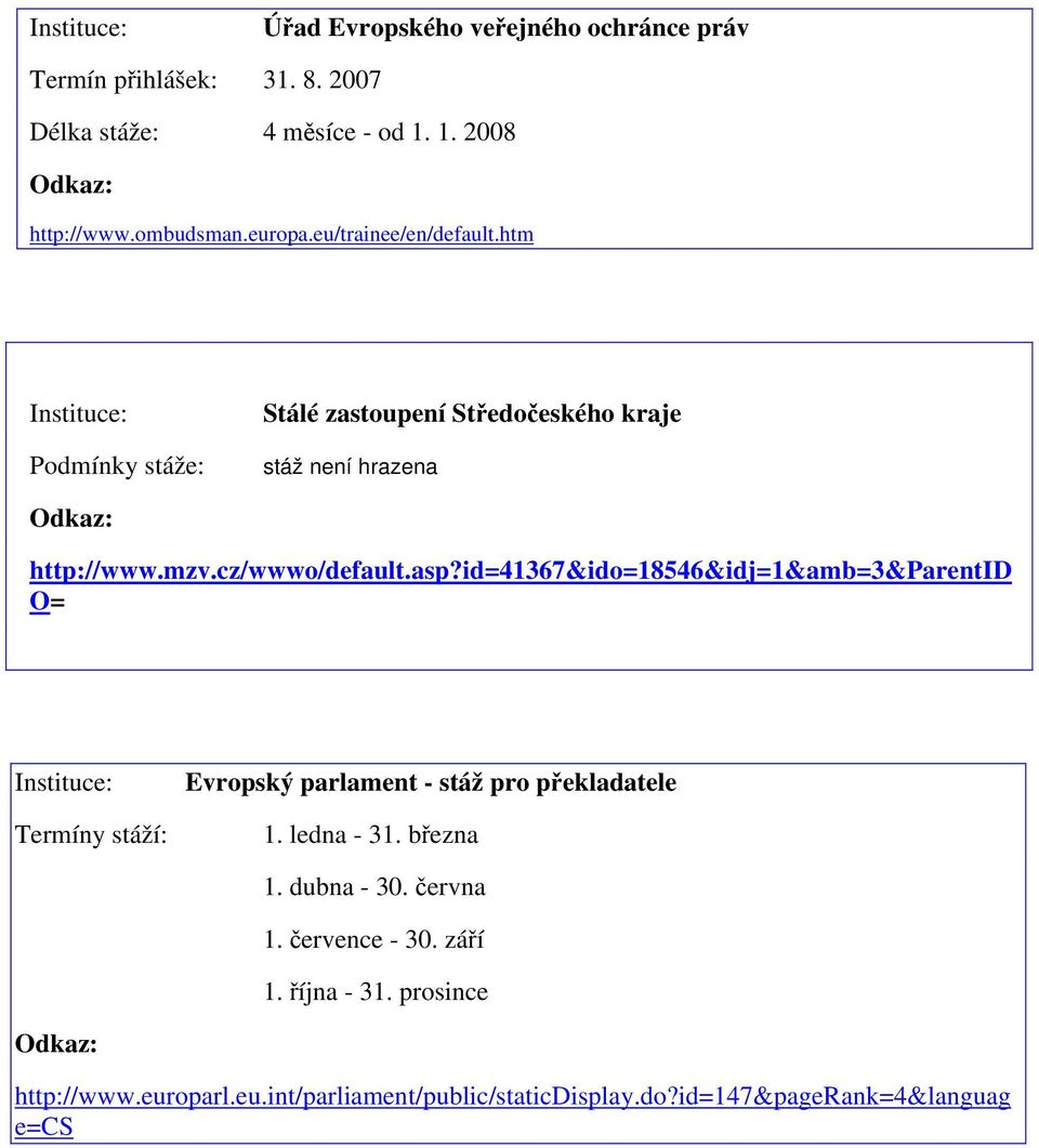 id=41367&ido=18546&idj=1&amb=3&parentid O= Termíny stáží: Evropský parlament - stáž pro překladatele 1. ledna - 31. března 1.