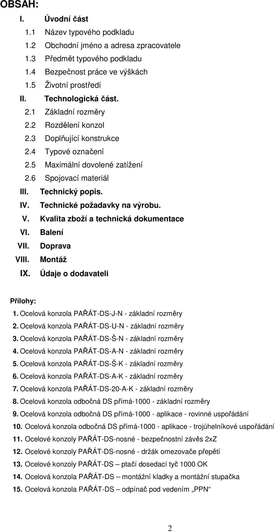 V. Kvalita zboží a technická dokumentace VI. Balení VII. Doprava VIII. Montáž IX. Údaje o dodavateli Přílohy: 1. Ocelová konzola PAŘÁT-DS-J-N - základní rozměry 2.