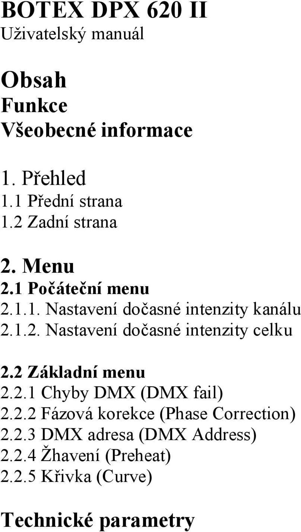 2 Základní menu 2.2.1 Chyby DMX (DMX fail) 2.2.2 Fázová korekce (Phase Correction) 2.2.3 DMX adresa (DMX Address) 2.