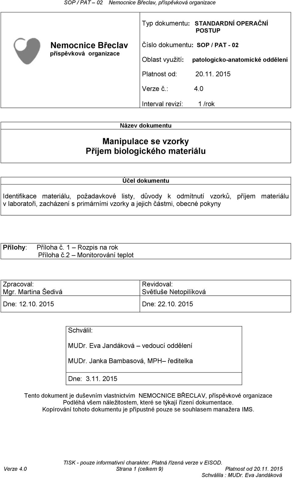 laboratoři, zacházení s primárními vzorky a jejich částmi, obecné pokyny Přílohy: Příloha č. 1 Rozpis na rok Příloha č.2 Monitorování teplot Zpracoval: Mgr.