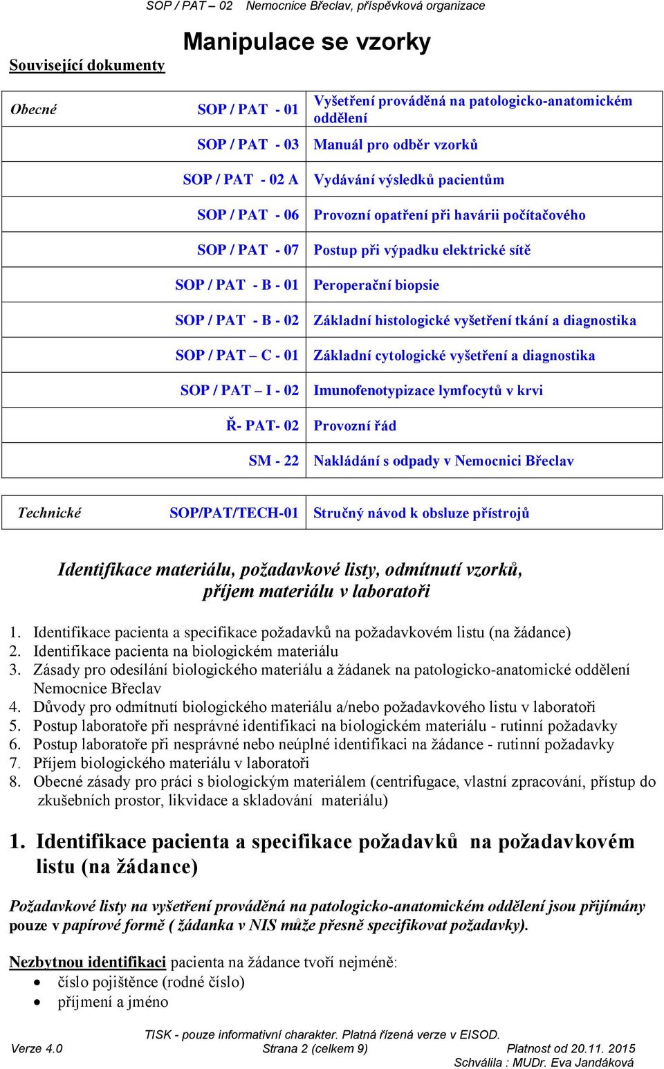 vyšetření tkání a diagnostika SOP / PAT C - 01 Základní cytologické vyšetření a diagnostika SOP / PAT I - 02 Imunofenotypizace lymfocytů v krvi Ř- PAT- 02 Provozní řád SM - 22 Nakládání s odpady v