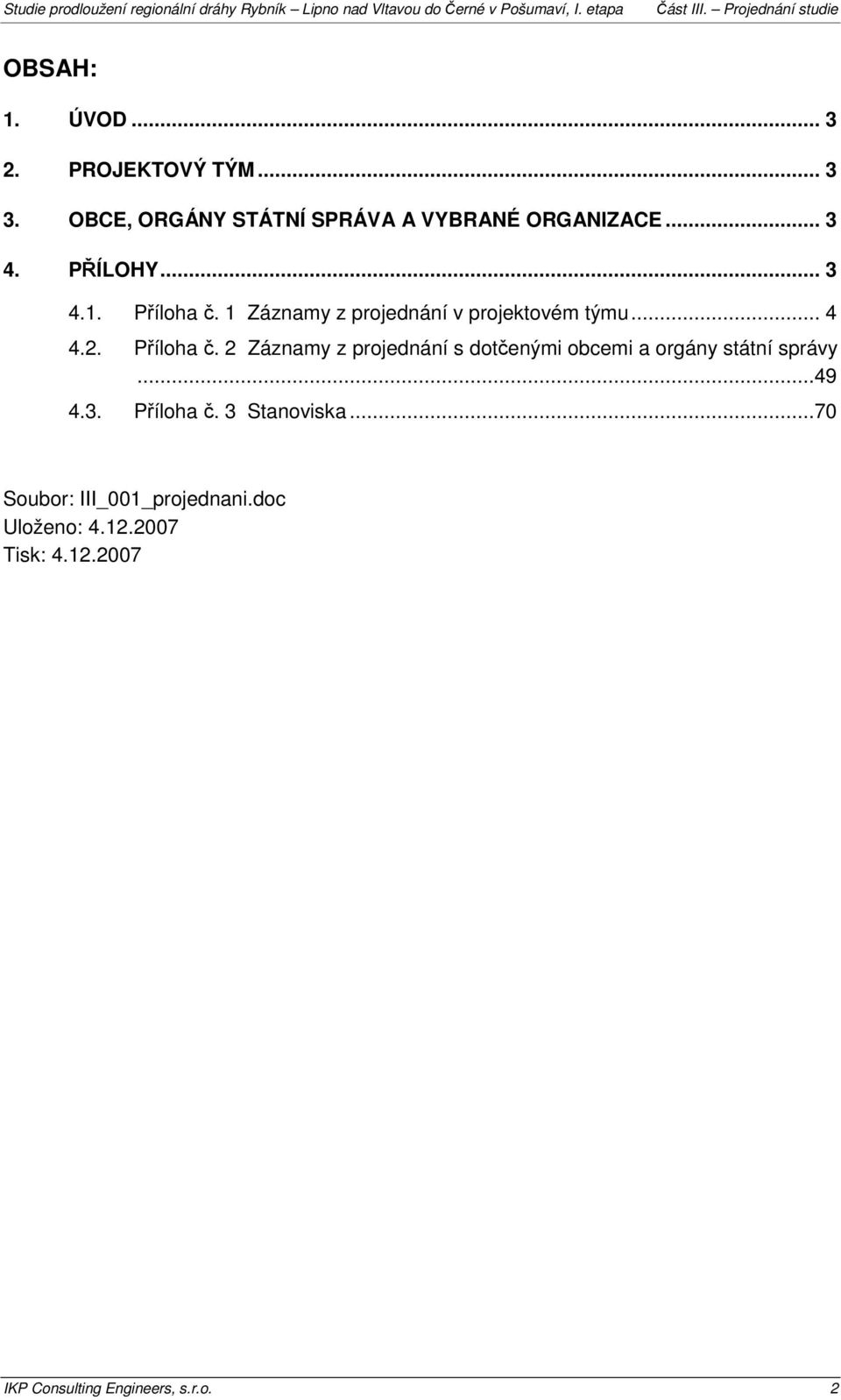 ..49 4.3. Příloha č. 3 Stanoviska...70 Soubor: III_001_projednani.doc Uloženo: 4.12.