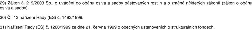 některých zákonů (zákon o oběhu osiva a sadby). 30) Čl.