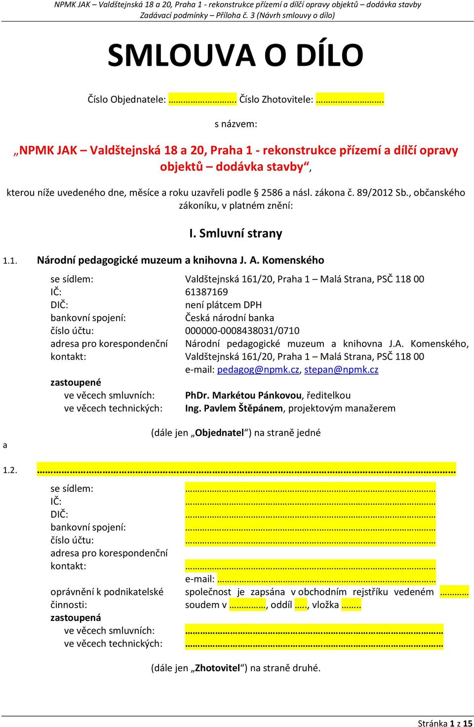 89/2012 Sb., občanského zákoníku, v platném znění: I. Smluvní strany 1.1. Národní pedagogické muzeum a knihovna J. A.
