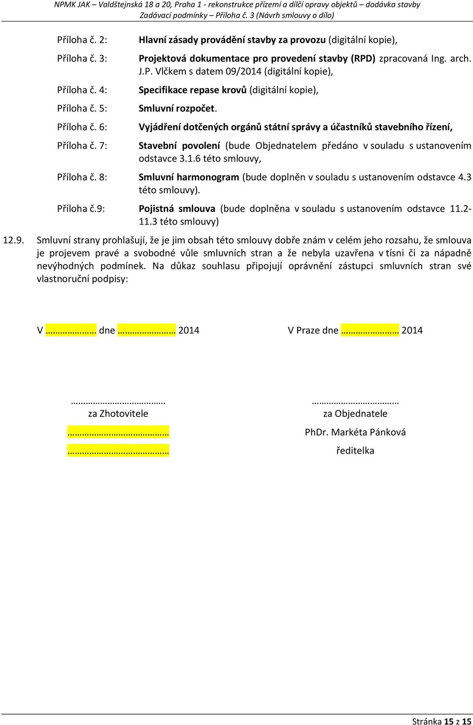 Vyjádření dotčených orgánů státní správy a účastníků stavebního řízení, Stavební povolení (bude Objednatelem předáno v souladu s ustanovením odstavce 3.1.6 této smlouvy, Příloha č.