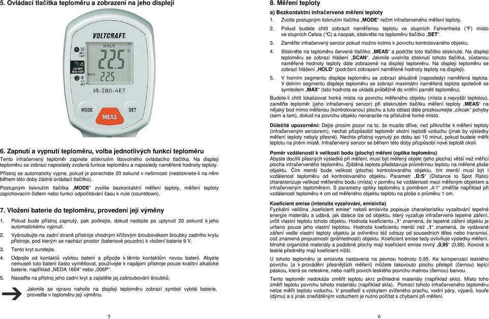 Na displeji teploměru se zobrazí naposledy zvolená funkce teploměru a naposledy naměřené hodnoty teploty.