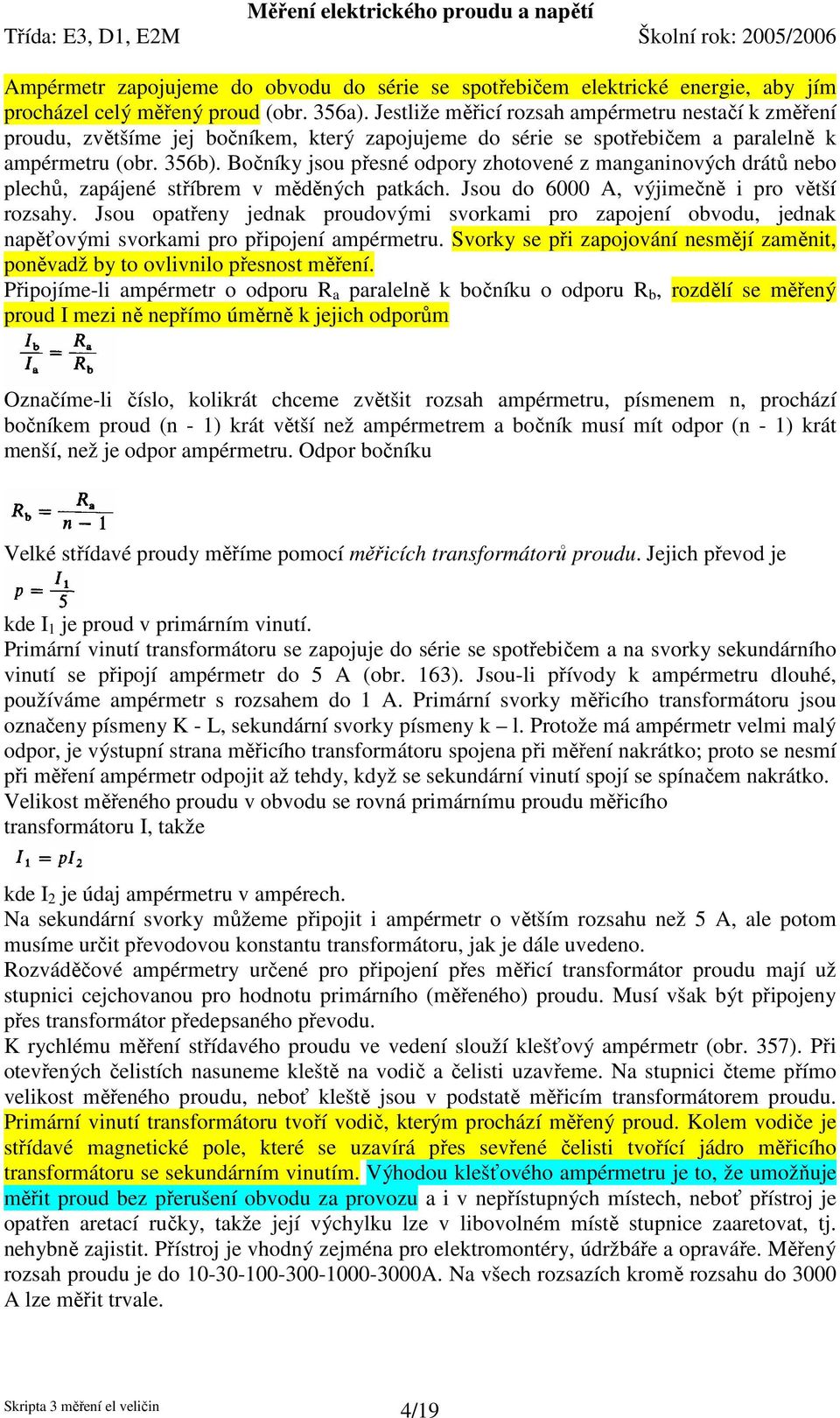 Bočníky jsou přesné odpory zhotovené z manganinových drátů nebo plechů, zapájené stříbrem v měděných patkách. Jsou do 6000 A, výjimečně i pro větší rozsahy.