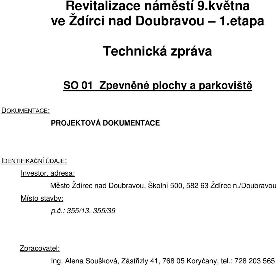IDENTIFIKAČNÍ ÚDAJE: Investor, adresa: Město Ždírec nad Doubravou, Školní 500, 582 63 Ždírec
