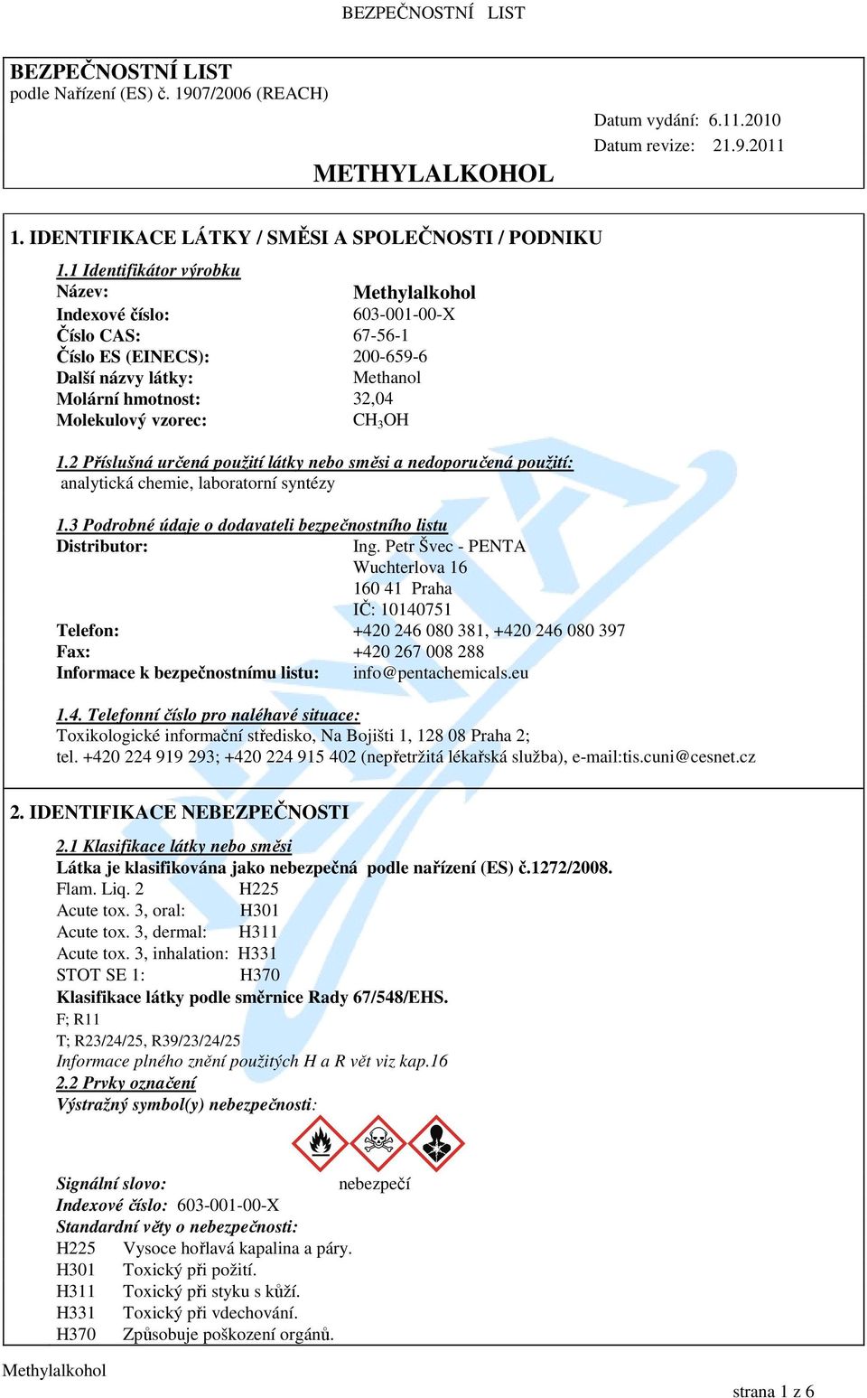 2 Příslušná určená použití látky nebo směsi a nedoporučená použití: analytická chemie, laboratorní syntézy 1.3 Podrobné údaje o dodavateli bezpečnostního listu Distributor: Ing.