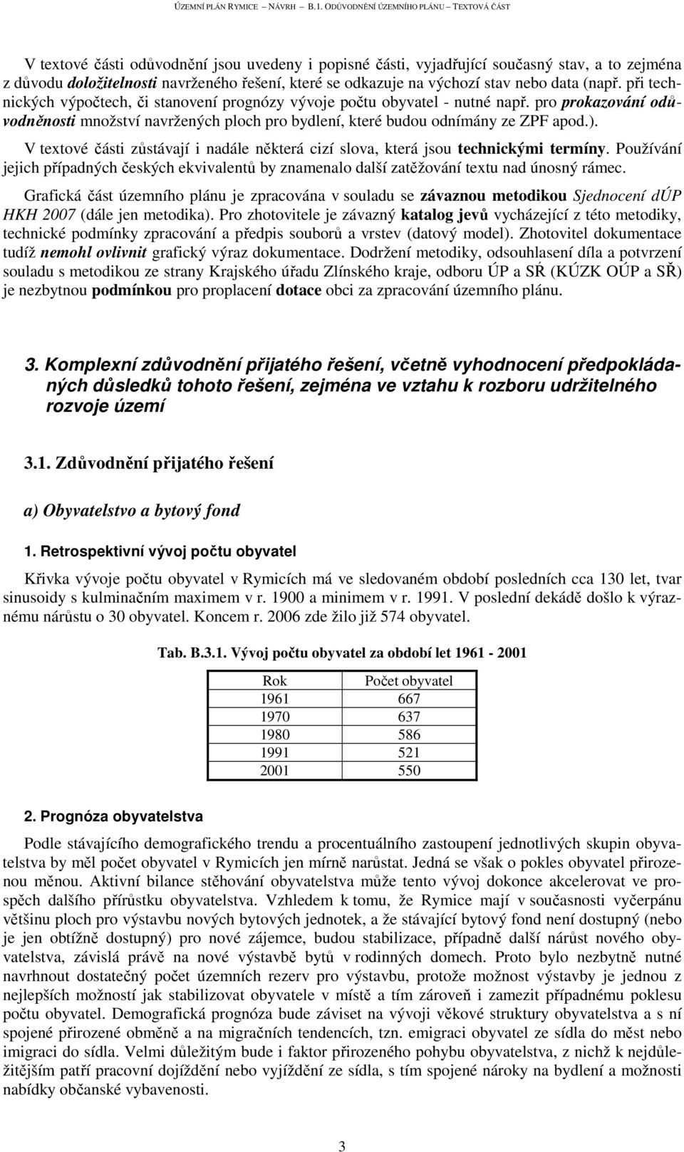 V textové části zůstávají i nadále některá cizí slova, která jsou technickými termíny. Používání jejich případných českých ekvivalentů by znamenalo další zatěžování textu nad únosný rámec.