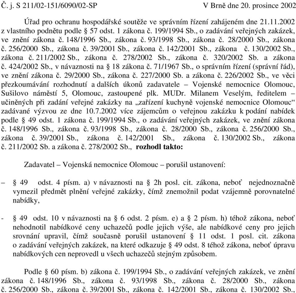 , zákona č. 211/2002 Sb., zákona č. 278/2002 Sb., zákona č. 320/2002 Sb. a zákona č. 424/2002 Sb., v návaznosti na 18 zákona č. 71/1967 Sb., o správním řízení (správní řád), ve znění zákona č.