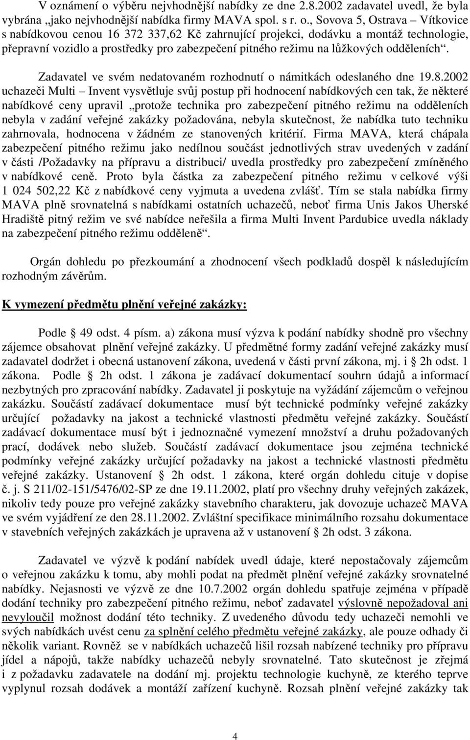 Zadavatel ve svém nedatovaném rozhodnutí o námitkách odeslaného dne 19.8.