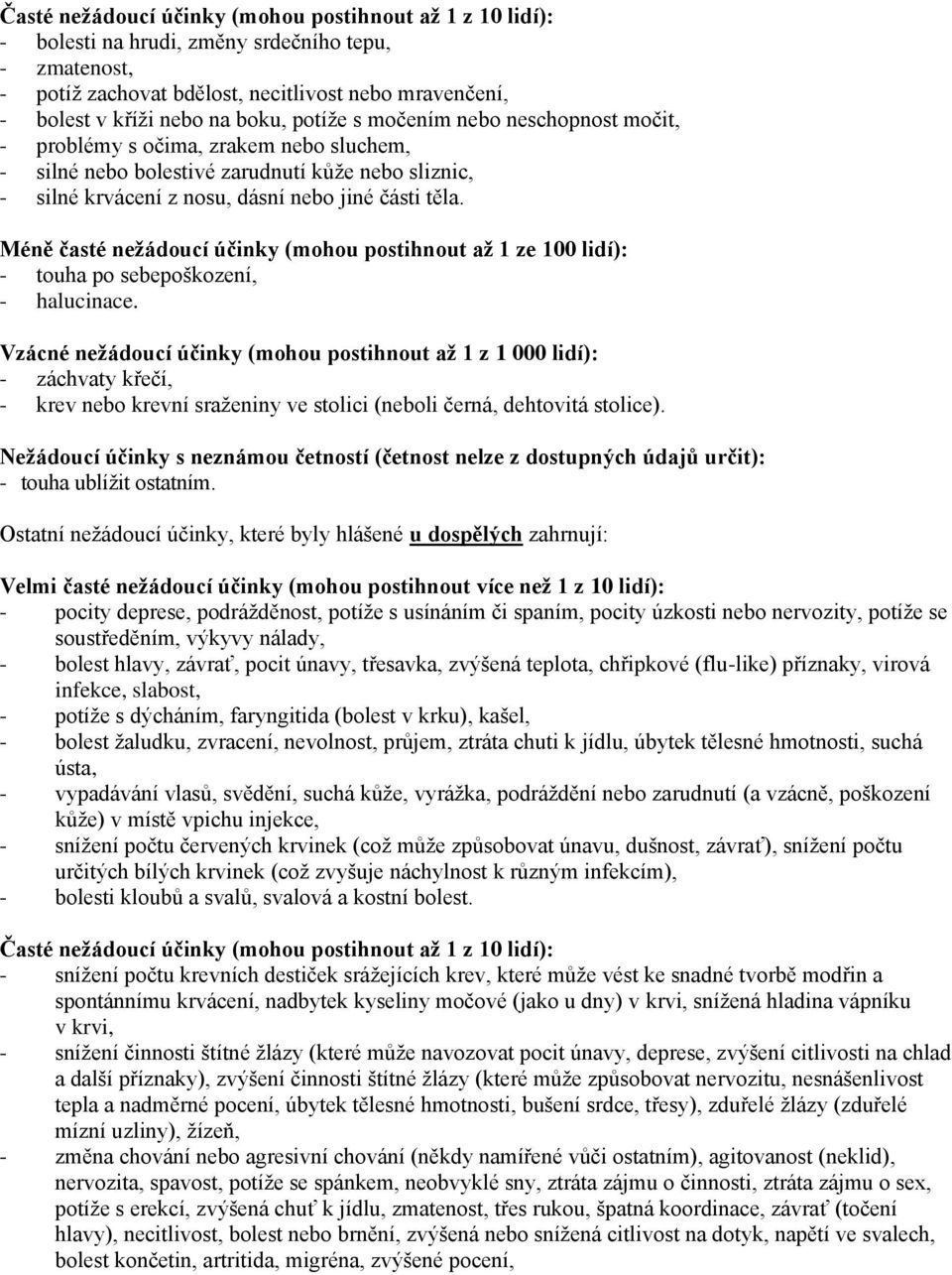 Méně časté nežádoucí účinky (mohou postihnout až 1 ze 100 lidí): - touha po sebepoškození, - halucinace.