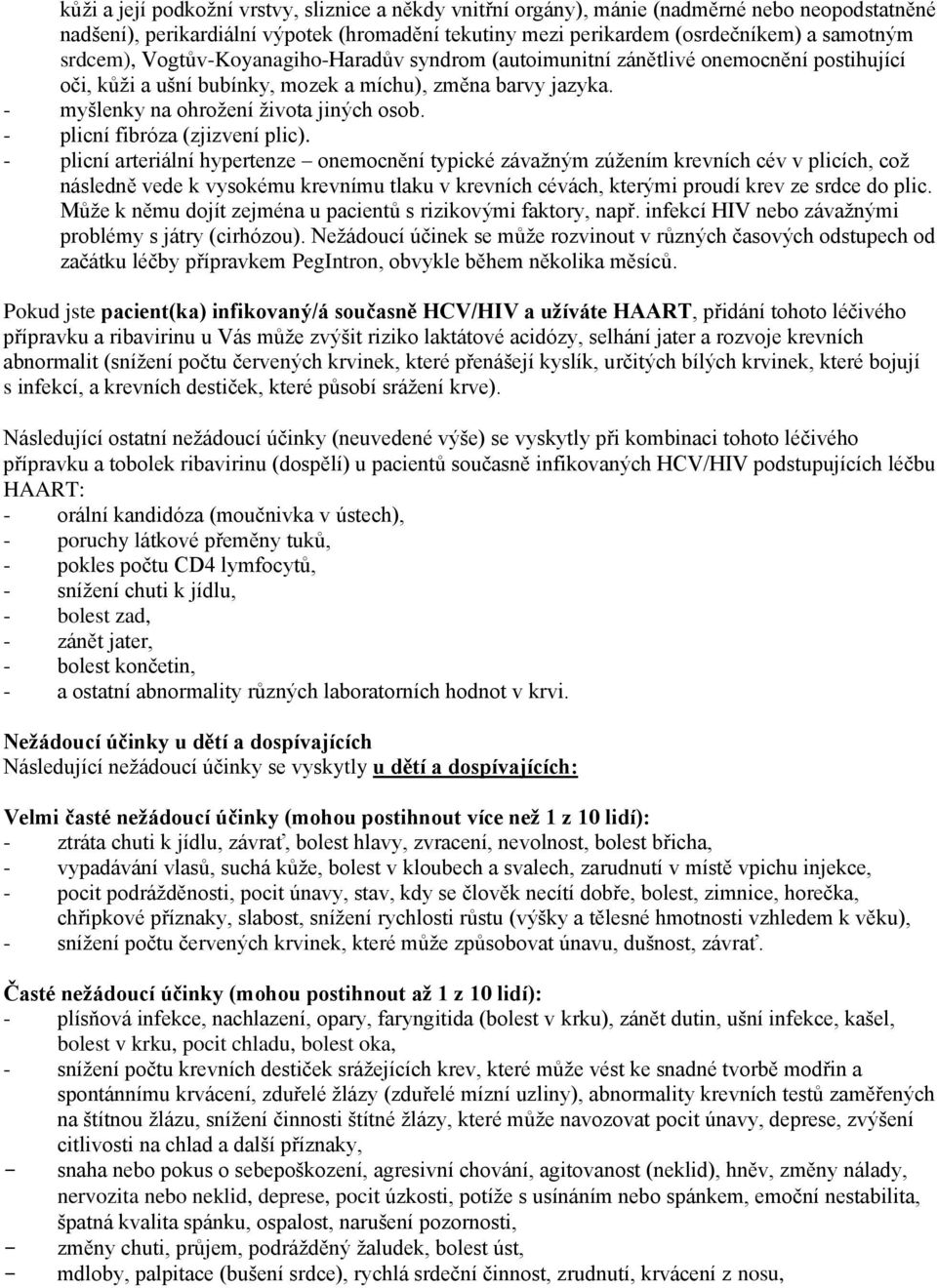 - plicní fibróza (zjizvení plic).
